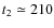 $t_2\simeq 210$