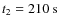 $t_2=210~\rm {s}$