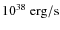 $10^{38}~\rm {erg/s}$