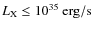 $L_{\rm X} \leq 10^{35}~\rm {erg/s}$