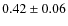 $0.42\pm0.06$