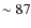 $\sim87$