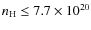 $n_{\rm H}\leq7.7\times10^{20}$