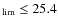 $_{\rm lim}\leq25.4$