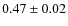 $0.47\pm0.02$