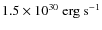 $1.5\times10^{30}~{\rm erg~s^{-1}}$