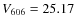 $V_{\rm 606}=25.17$