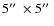 $5\hbox {$^{\prime \prime }$ }\times 5\hbox {$^{\prime \prime }$ }$