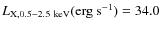 $L_{\rm X,0.5{-}2.5~keV} {\rm (erg~s^{-1}}) = 34.0$