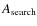 $A_{\rm search}$