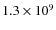 $1.3 \times 10^9 $