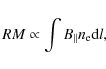 \begin{displaymath}RM
\propto \int B_{\Vert} n_{\rm e} {\rm d}l,\end{displaymath}