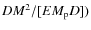 $DM^2/[EM_{\rm p} D])$