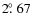 $2\hbox{$.\!\!^\circ$ }67$
