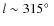 $l \sim 315\hbox{$^\circ$ }$