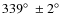 $339\hbox{$^\circ$ }\pm2\hbox{$^\circ$ }$
