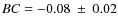$BC=-0.08~\pm~0.02$