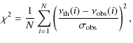 $\displaystyle \chi^2=\frac{1}{N} \sum_{i=1}^N \left (\frac{\nu_{\rm th}(i)-\nu_{\rm obs}(i)}{\sigma_{\rm obs}} \right)^2,$