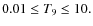 $ 0.01\leq T_{9}\leq 10. $