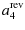 $\displaystyle a_{4}^{{\rm rev}}$