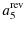 $\displaystyle a_{5}^{{\rm rev}}$