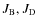 $J_{\rm B},J_{\rm D}$
