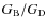 $
G_{\rm B}/G_{\rm D} $