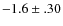 $-1.6 \pm .30$