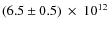$(6.5\pm0.5)~\times~10^{12}$