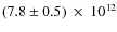 $(7.8\pm0.5)~\times~10^{12}$