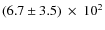 $(6.7\pm3.5)~\times~10^{2}$