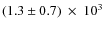 $(1.3\pm0.7)~\times~10^{3}$