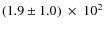 $(1.9\pm1.0)~\times~10^{2}$