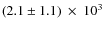 $(2.1\pm1.1)~\times~10^{3}$