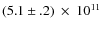 $(5.1\pm.2)~\times~10^{11}$