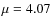 $\mu=4.07$
