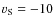 $v_{\rm S} = -10$