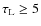 $\tau_{\rm L}\geq5$