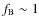 $f_{\rm B}\sim1$