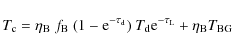 \begin{displaymath}%
T_{\rm c} = \eta_{\rm B}~ f_{\rm B}~(1 - {\rm e}^{-\tau_{\r...
...})\ T_{\rm d} {\rm e}^{-\tau_{\rm L}} + \eta_{\rm B}T_{\rm BG}
\end{displaymath}