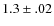 $1.3 \pm .02$
