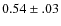 $0.54 \pm .03 $