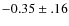 $-0.35\pm .16$