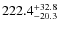 $\rm 222.4_{-20.3}^{+32.8}$
