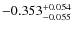 $\rm -0.353_{-0.055}^{+0.054}$