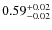 $\rm0.59_{-0.02}^{+0.02}$