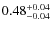 $\rm0.48_{-0.04}^{+0.04}$
