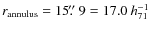 $r_{\rm
annulus}= 15\hbox{$.\!\!^{\prime\prime}$ }9 = 17.0~h_{71}^{-1}$