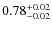 $\rm0.78_{-0.02}^{+0.02}$
