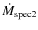 $\dot{M}_{\rm
spec2}$